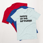 Heavy on the Birthdays Unisex t-shirt Bright