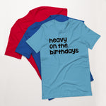 Heavy on the Birthdays Unisex t-shirt Bright