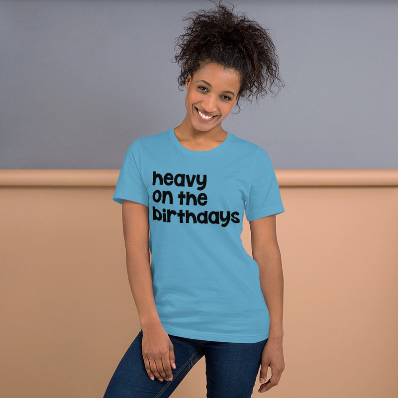 Heavy on the Birthdays Unisex t-shirt Bright