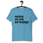 Heavy on the Birthdays Unisex t-shirt Bright