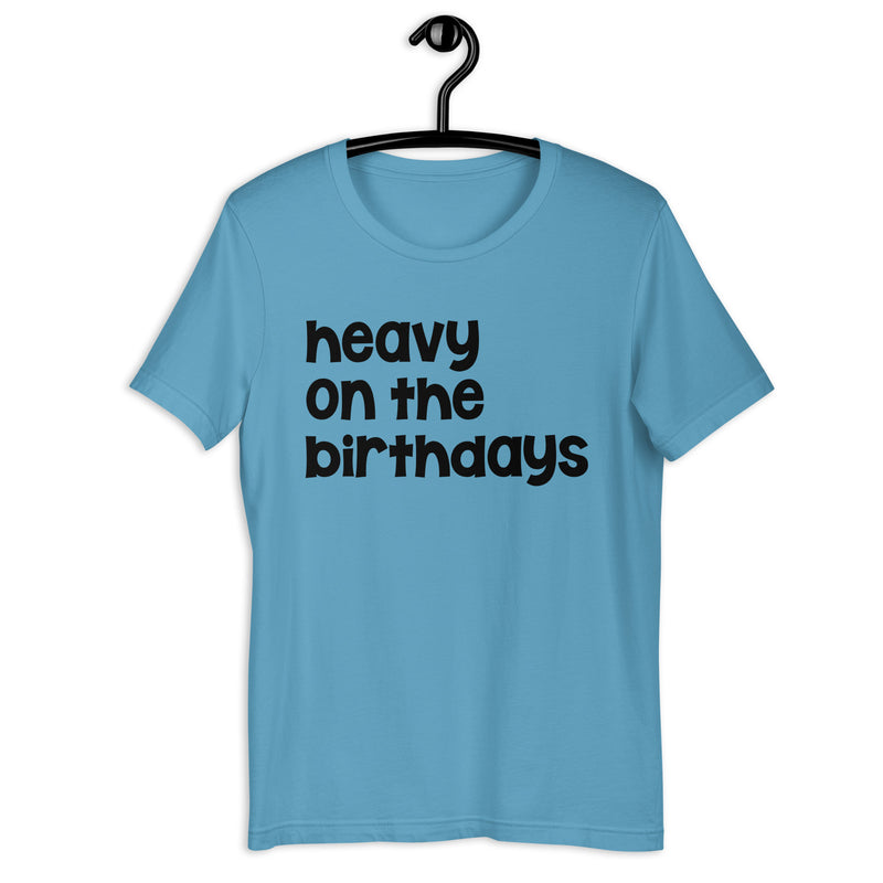 Heavy on the Birthdays Unisex t-shirt Bright