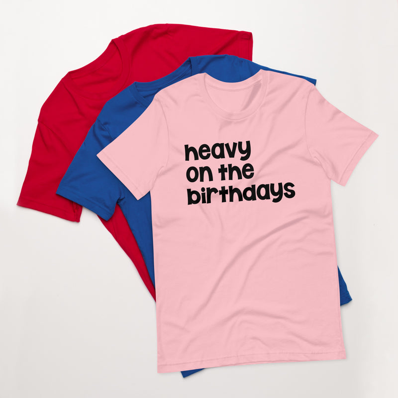 Heavy on the Birthdays Unisex t-shirt Bright