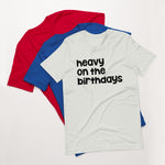Heavy on the Birthdays Unisex t-shirt Bright