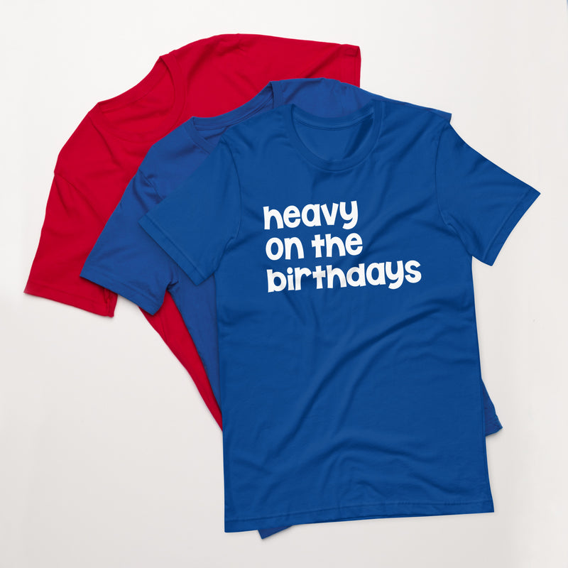 Heavy on the Birthdays Unisex t-shirt