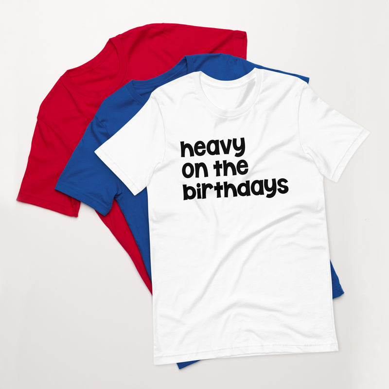 Heavy on the Birthdays Unisex t-shirt Bright
